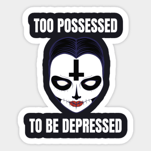 Too possessed to be depressed Black Metal Horror Girl Sticker